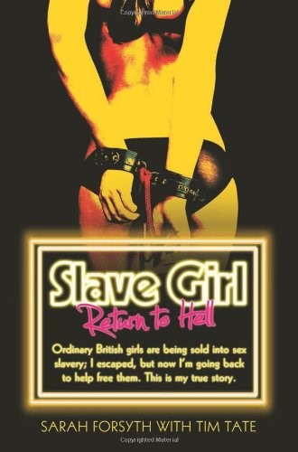 Slave Girl - Return to Hell, Ordinary British Girls are Being Sold into Sex Slavery; I Escaped, But Now I'm Going Back to Help Free Them. This is My ... Sex Slavery. This is My Horrific True Story.