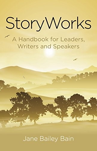 StoryWorks: A Handbook for Leaders, Writers and Speakers