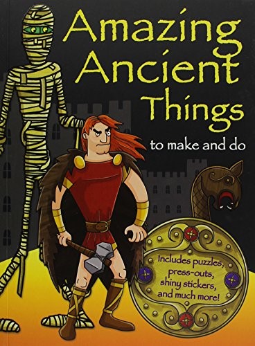 Amazing Ancient Things to Make and Do