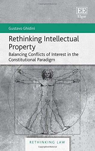 Rethinking Intellectual Property: Balancing Conflicts of Interest in the Constitutional Paradigm (Rethinking Law series)