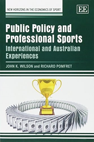 Public Policy and Professional Sports: International and Australian Experiences (New Horizons in the Economics of Sport Series)
