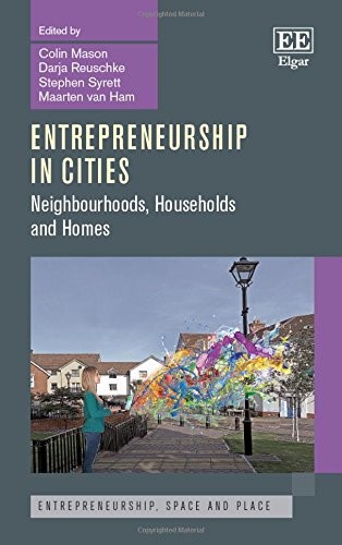 Entrepreneurship in Cities: Neighbourhoods, Households and Homes (Entrepreneurship, Space and Place Series)