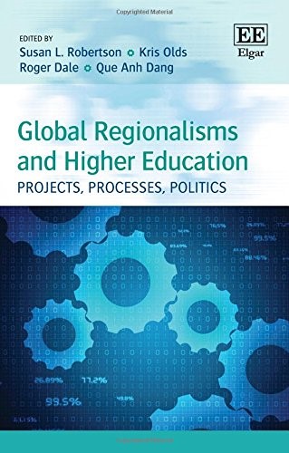 Global Regionalisms and Higher Education: Projects, Processes, Politics