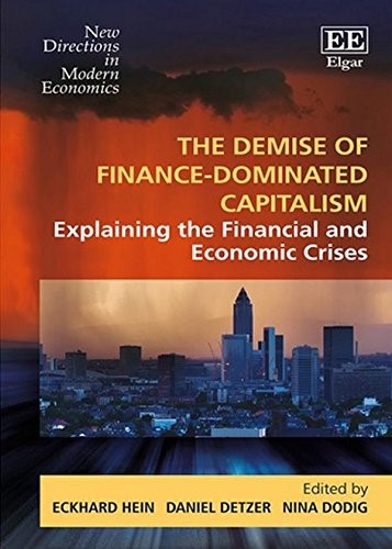 The Demise of Finance-Dominated Capitalism: Explaining the Financial and Economic Crises (New Directions in Modern Economics Series)