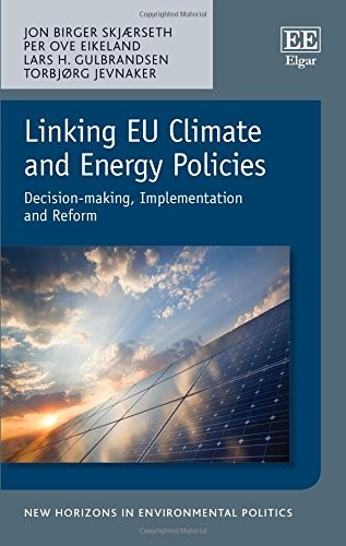 Linking EU Climate and Energy Policies: Decision-Making, Implementation and Reform (New Horizons in Environmental Politics Series)