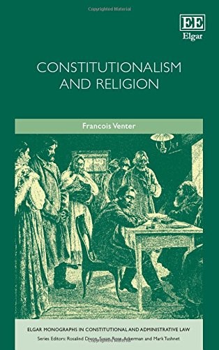 Constitutionalism and Religion (Elgar Monographs in Constitutional and Administrative Law Series)