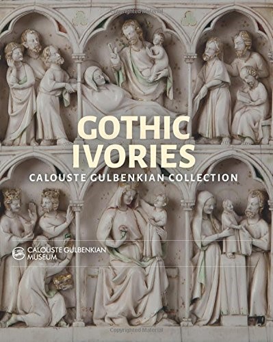Gothic Ivories: Calouste Gulbenkian Museum