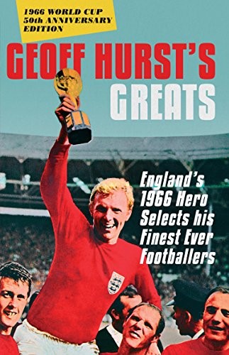 Geoff Hurst's Greats: England's�1966�Hero Selects His Finest Ever Footballers