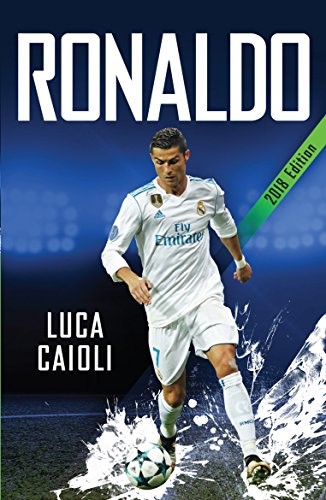 Ronaldo – 2018 Updated Edition: The Obsession For Perfection (Luca Caioli) Ronaldo – 2018 Updated Edition: The Obsession For Perfection (Luca Caioli)