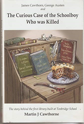 James Cawthorn, George Austen and the Curious Case of the Schoolboy who was Killed: The Story Behind the First Library Built at Tonbridge School