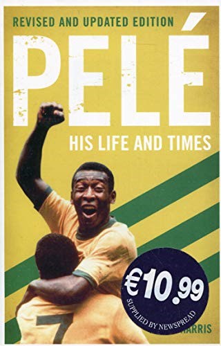Pelé: His Life and Times - Revised & Updated Pelé: His Life and Times - Revised & Updated