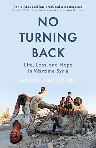 No Turning Back: Life, Loss, and Hope in Wartime Syria No Turning Back: Life, Loss, and Hope in Wartime Syria