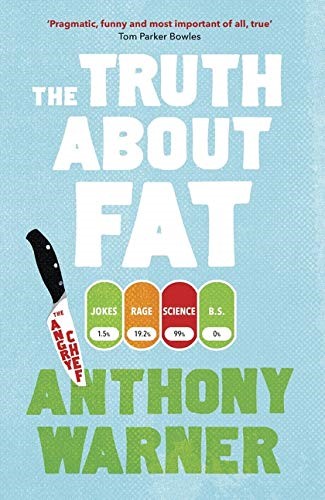 The Truth About Fat: From the author of The Angry Chef