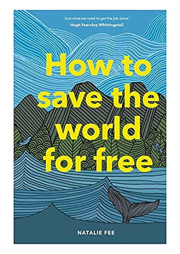 How to Save the World For Free: (Guide to Green Living, Sustainability Handbook)