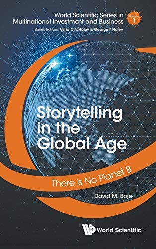 Storytelling In The Global Age: There Is No Planet B: 1 (World Scientific Series In Multinational Investment And Business) Storytelling In The Global Age: There Is No Planet B: 1 (World Scientific Series In Multinational Investment And Business)