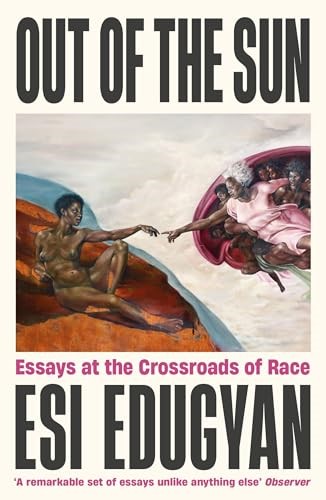 Out of The Sun: Essays at the Crossroads of Race Out of The Sun: Essays at the Crossroads of Race