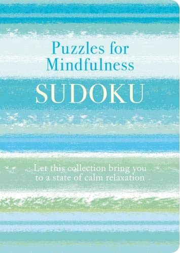 Puzzles for Mindfulness Sudoku: Let this Collection Bring you to a State of Calm Relaxation