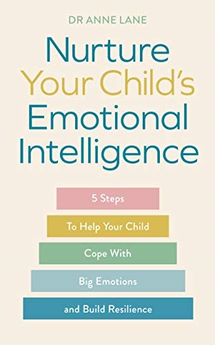 Nurture Your Child's Emotional Intelligence: 5 Steps to Help Your Child Cope with Big Emotions and Build Resilience Nurture Your Child's Emotional Intelligence: 5 Steps to Help Your Child Cope with Big Emotions and Build Resilience