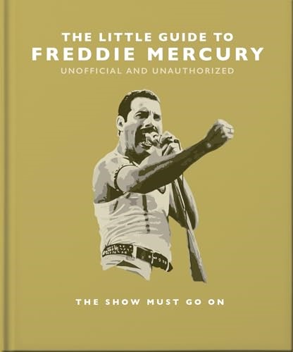 The Little Guide to Freddie Mercury: The show must go on (Little Books of Music)
