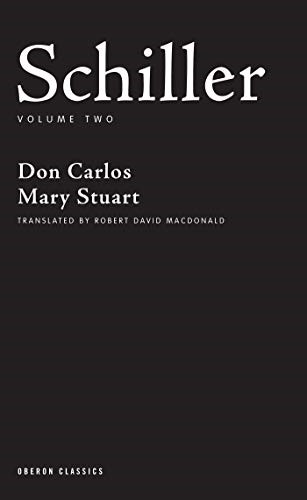 Schiller: Volume Two: Don Carlos; Mary Stuart: 2 (Oberon Classics) Schiller: Volume Two: Don Carlos; Mary Stuart: 2 (Oberon Classics)