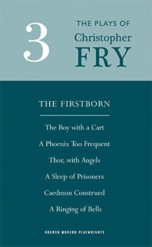 Plays Three: The Firstborn , The Boy with the Cart , A Phoenix Too Frequent , Thor, with Angels , A Sleep of Prisoners , Caedmon Construed ... Playwrights): 3 (Oberon Modern Playwrights S)