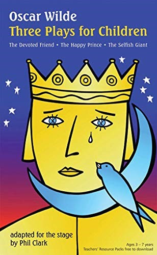 Oscar Wilde Three Plays for Children: Three Magical Plays for Very Young Children (Plays for Young People) Oscar Wilde Three Plays for Children: Three Magical Plays for Very Young Children (Plays for Young People)