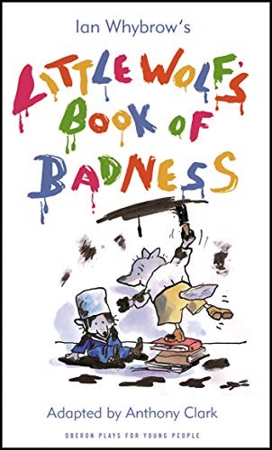 Little Wolf's Book of Badness (Oberon Plays for Young People): Adopted by the novel by Ian Whybrow (Oberon Modern Plays)