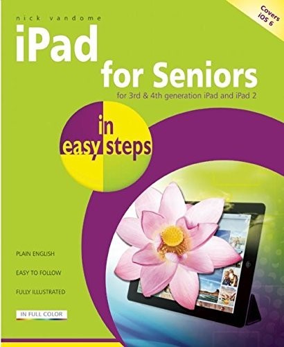 iPad for Seniors In Easy Steps 2nd Edition, covers iOS 6