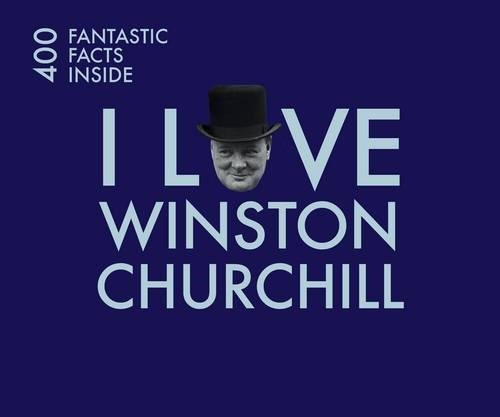 I Love Churchill: 400 Fantastic Facts