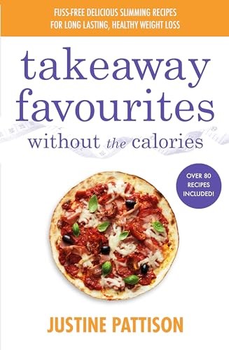 Takeaway Favourites Without the Calories: Low-Calorie Recipes, Cheats and Ideas From Around the World
