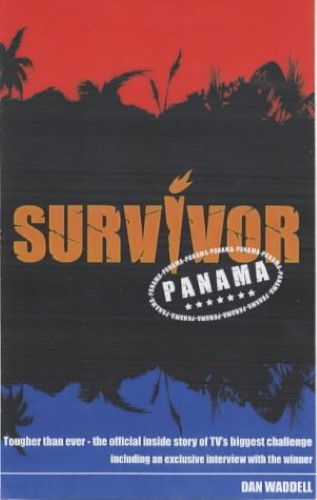 Survivor - Panama: The Official Companion to the Second Series of TV's Biggest Challenge Survivor - Panama: The Official Companion to the Second Series of TV's Biggest Challenge