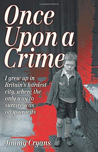 Once Upon a Crime - I Grew Up in Britain's Hardest City, Where the Only Way to Survive Was on Your Wits