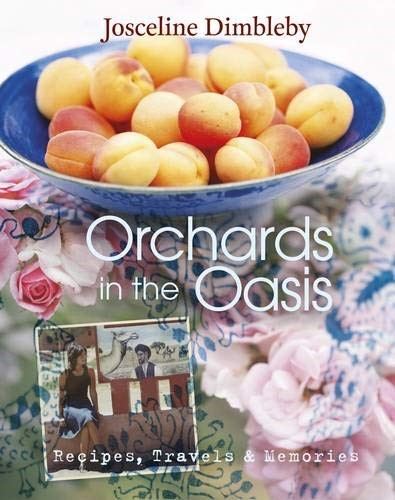 Orchards in the Oasis: Recipes, Travels & Memories