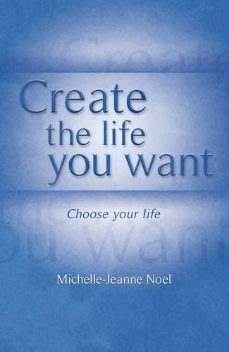 Create The Life You Want: Choose Your Life