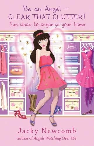 Be An Angel - Clear That Clutter: Fun Ideas to Organize Your Home