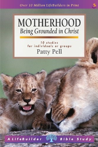 Motherhood (Lifebuilder Study Guides): Being Grounded in Christ (Lifebuilder Bible Study Guides)