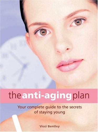 The Anti-Aging Plan: Your Complete Guide to the Secrets of Staying Young