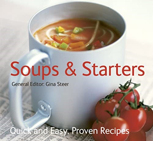 Soups & Starters: Quick & Easy, Proven Recipes (Quick and Easy, Proven Recipes) Soups & Starters: Quick & Easy, Proven Recipes (Quick and Easy, Proven Recipes)