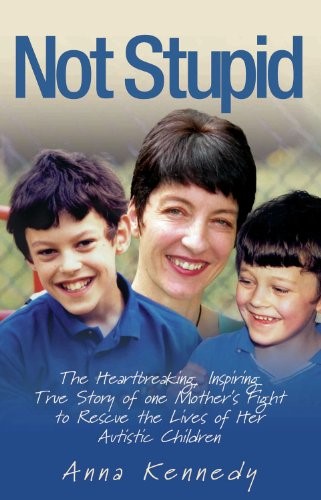 Not Stupid: The Inspiring True Story of One Mother's Fight to Give Her Autistic Children the Quality of Life They Deserve Not Stupid: The Inspiring True Story of One Mother's Fight to Give Her Autistic Children the Quality of Life They Deserve