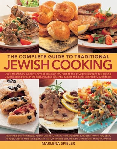 The Complete Guide to Traditional Jewish Cooking: An Extraordinary Culinary Encyclopedia with 400 Recipes and 1400 Photographs Celebrating Jewish ... Cuisines and Dishes Inspired by Jewish Foods