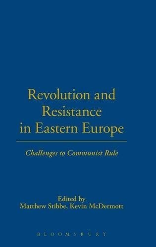 Revolution and Resistance in Eastern Europe: Challenges to Communist Rule Revolution and Resistance in Eastern Europe: Challenges to Communist Rule