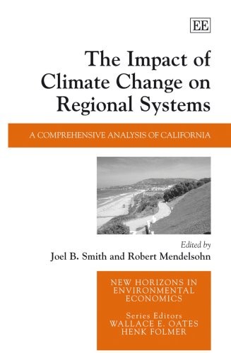The Impact of Climate Change on Regional Systems: A Comprehensive Analysis of California (New Horizons in Environmental Economics series)