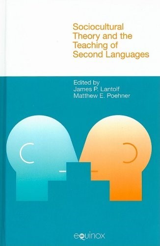 Sociocultural Theory and the Teaching of Second Languages (Equinox Textbooks & Surveys in Linguistics) Sociocultural Theory and the Teaching of Second Languages (Equinox Textbooks & Surveys in Linguistics)