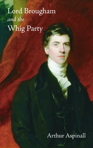 Lord Brougham and the Whig Party Lord Brougham and the Whig Party