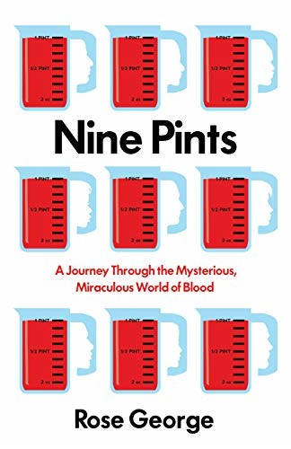 Nine Pints: A Journey Through the Mysterious, Miraculous World of Blood