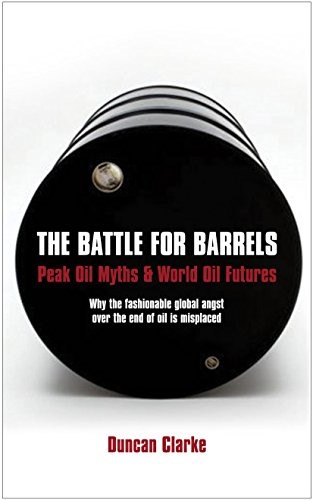 The Battle For Barrels: Peak Oil Myths and World Oil Futures