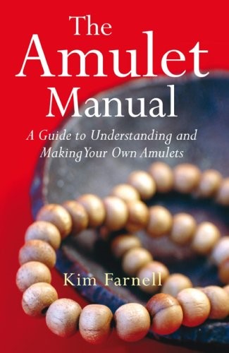 The Amulet Manual: A Guide to Understanding and Making Your Own Amulets: A Complete Guide to Making Your Own