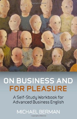 On Business and for Pleasure: A Self-study Workbook for Advanced Business English On Business and for Pleasure: A Self-study Workbook for Advanced Business English