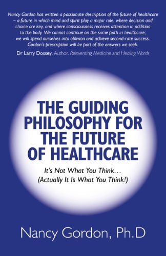 The Guiding Philosophy for the Future of Healthcare: It's Not What You Think (actually it is What You Think!)