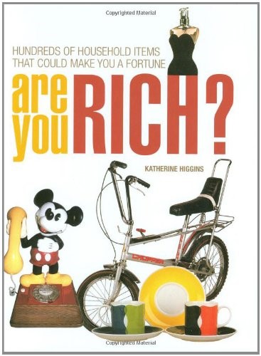 Are You Rich?: Hundreds of Household Items That Could Make You a Fortune